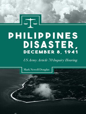 cover image of Philippines Disaster, December 8, 1941: Us Army Article 70 Inquiry Hearing